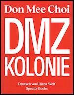 Don Mee Choi: DMZ Kolonie