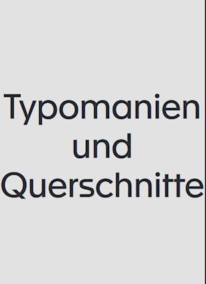 Typomanien und Querschnitte