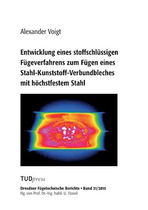 Entwicklung Eines Stoffschlüssigen Fügeverfahrens Zum Fügen Eines Stahl-Kunststoff-Verbundbleches Mit Höchstfestem Stahl