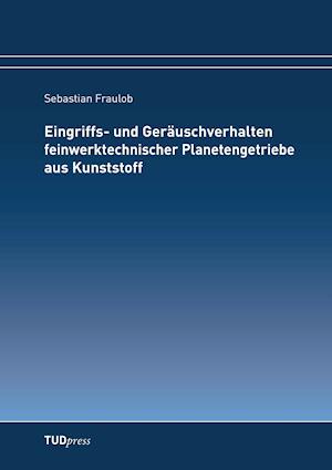 Eingriffs- Und Geräuschverhalten Feinwerktechnischer Planetengetriebe Aus Kunststoff