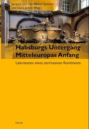 Habsburgs Untergang - Mitteleuropas Anfang