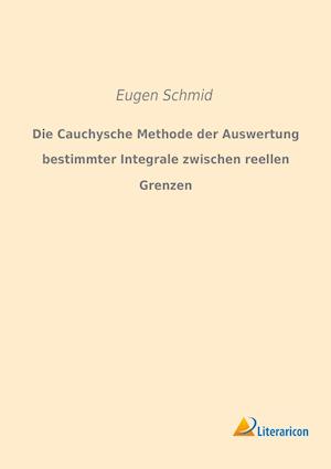 Die Cauchysche Methode der Auswertung bestimmter Integrale zwischen reellen Grenzen