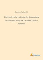 Die Cauchysche Methode der Auswertung bestimmter Integrale zwischen reellen Grenzen