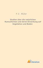 Studien über die natürlichen Humusformen und deren Einwirkung auf Vegetation und Boden