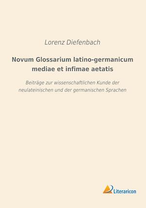 Novum Glossarium latino-germanicum mediae et infimae aetatis