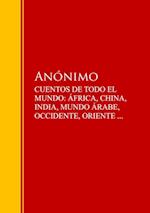 CUENTOS DE TODO EL MUNDO: ÁFRICA, CHINA, INDIA, MUNDO ÁRABE, OCCIDENTE, ORIENTE ...