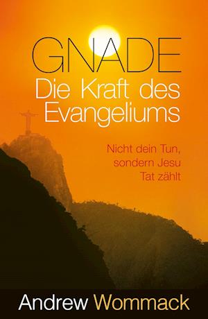 Gnade - Die Kraft des Evangeliums