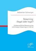 Streaming: illegal oder legal? Urheberrechtliche Bewertung des nicht-linearen Streamings im Internet