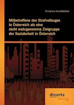 Mitbetroffene des Strafvollzuges in Österreich als eine nicht wahrgenomme Zielgruppe der Sozialarbeit in Österreich