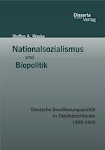 Nationalsozialismus und Biopolitik: Deutsche Bevolkerungspolitik in Ostoberschlesien 1939-1945