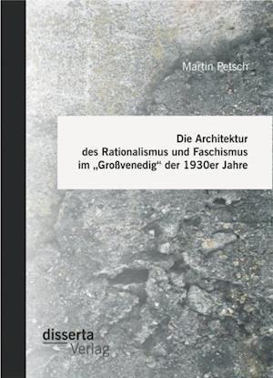 Die Architektur des Rationalismus und Faschismus im Grovenedig' der 1930er Jahre