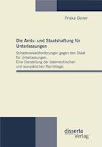 Die Amts- und Staatshaftung fur Unterlassungen: Schadenersatzforderungen gegen den Staat fur Unterlassungen. Eine Darstellung der osterreichischen und europaischen Rechtslage