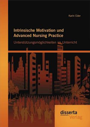 Intrinsische Motivation und Advanced Nursing Practice: Unterstutzungsmoglichkeiten im Unterricht