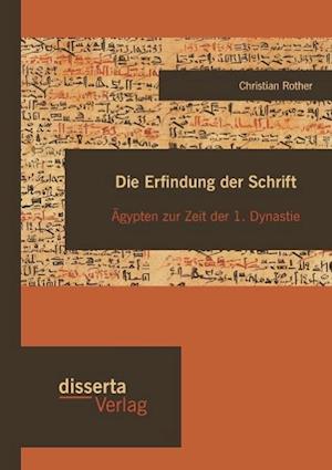 Die Erfindung der Schrift: Ägypten zur Zeit der 1. Dynastie