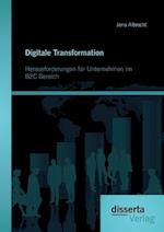 Digitale Transformation. Herausforderungen für Unternehmen im B2C Bereich