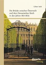 Die Brucke zwischen Osterreich und dem Osmanischen Reich in den Jahren 1871-1879