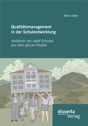 Qualitatsmanagement in der Schulentwicklung: Verfahren von zwolf Schulen aus dem perLen-Projekt