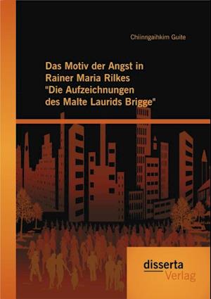 Das Motiv der Angst in Rainer Maria Rilkes 'Die Aufzeichnungen des Malte Laurids Brigge'