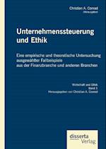 Unternehmenssteuerung und Ethik: Eine empirische und theoretische Untersuchung ausgewählter Fallbeispiele aus der Finanzbranche und anderen Branchen