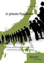 In globaler Perspektive: Wissenschaftliche Wahrheit und menschliche Lebensorientierung