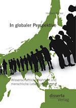 In globaler Perspektive: Wissenschaftliche Wahrheit und menschliche Lebensorientierung