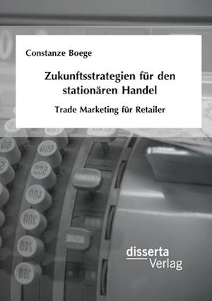 Zukunftsstrategien für den stationären Handel: Trade Marketing für Retailer