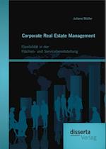 Corporate Real Estate Management: Flexibilitat in der Flachen- und Servicebereitstellung