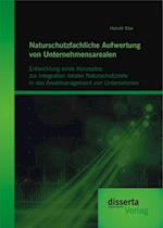 Naturschutzfachliche Aufwertung von Unternehmensarealen: Entwicklung eines Konzeptes zur Integration lokaler Naturschutzziele in das Arealmanagement von Unternehmen