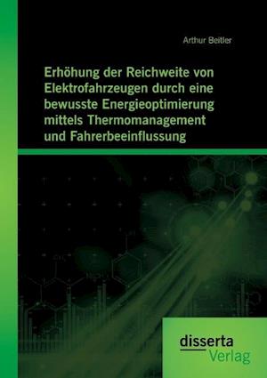 Erhöhung der Reichweite von Elektrofahrzeugen durch eine bewusste Energieoptimierung mittels Thermomanagement und Fahrerbeeinflussung