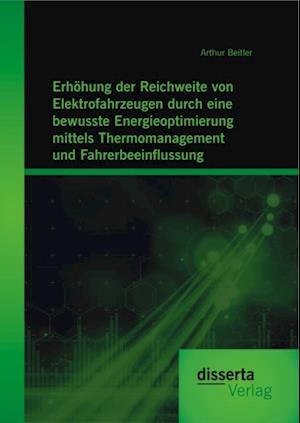 Erhohung der Reichweite von Elektrofahrzeugen durch eine bewusste Energieoptimierung mittels Thermomanagement und Fahrerbeeinflussung