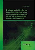 Erhohung der Reichweite von Elektrofahrzeugen durch eine bewusste Energieoptimierung mittels Thermomanagement und Fahrerbeeinflussung