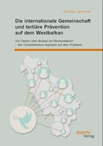 Die internationale Gemeinschaft und tertiare Pravention auf dem Westbalkan: Von Dayton uber Brussel ins Niemandsland? - Der Comprehensive Approach auf dem Prufstand