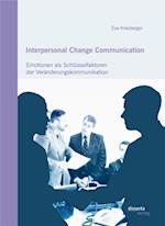 Interpersonal Change Communication: Emotionen als Schlusselfaktoren der Veranderungskommunikation