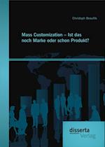 Mass Customization - Ist das noch Marke oder schon Produkt?