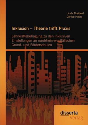 Inklusion - Theorie trifft Praxis: Lehrkraftebefragung zu den inklusiven Einstellungen an nordrhein-westfalischen Grund- und Forderschulen