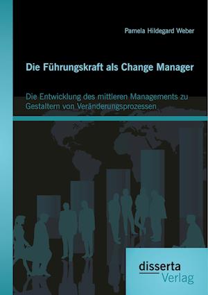 Die Führungskraft ALS Change Manager