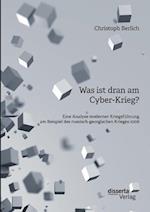 Was ist dran am Cyber-Krieg? Eine Analyse moderner Kriegsführung am Beispiel des russisch-georgischen Krieges 2008
