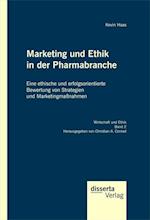 Marketing und Ethik in der Pharmabranche: Eine ethische und erfolgsorientierte Bewertung von Strategien und Marketingmanahmen