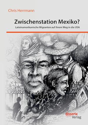 Zwischenstation Mexiko? Lateinamerikanische Migranten Auf Ihrem Weg in Die USA