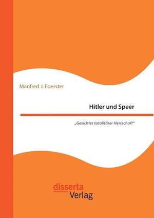 Hitler und Speer. "Gesichter totalitärer Herrschaft"