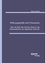 Währungspolitik Und Finanzkrise - Über Die Rolle Des Currency-Board in Der Wirtschaftskrise Von Argentinien 2001/02