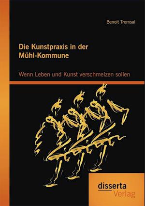 Die Kunstpraxis in der Muhl-Kommune. Wenn Leben und Kunst verschmelzen sollen