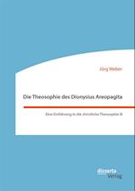 Die Theosophie des Dionysius Areopagita. Eine Einfuhrung in die christliche Theosophie III