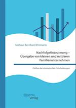 Nachfolgefinanzierung - Ubergabe von kleinen und mittleren Familienunternehmen. Einfluss der strategischen Entscheidungen