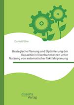 Strategische Planung und Optimierung der Kapazität in Eisenbahnnetzen unter Nutzung von automatischer Taktfahrplanung