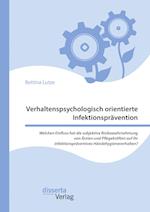 Verhaltenspsychologisch orientierte Infektionsprävention. Welchen Einfluss hat die subjektive Risikowahrnehmung von Ärzten und Pflegekräften auf ihr infektionspräventives Händehygieneverhalten?