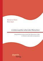 L(i)ebenswelten alternder Menschen. Biografieforschung anhand des Phänomens Liebe im Kontext informeller Lernprozesse