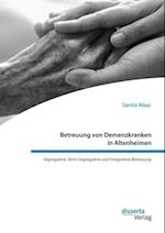 Betreuung von Demenzkranken in Altenheimen. Segregative, Semi-Segregative und Integrative Betreuung