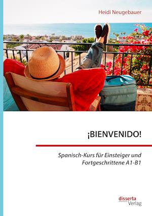 ¡BIENVENIDO! Spanisch-Kurs für Einsteiger und Fortgeschrittene A1-B1
