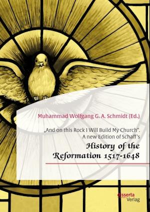 And on this Rock I Will Build My Church'. A new Edition of Schaff's History of the Reformation 1517-1648'